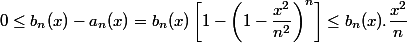 0\leq b_n(x)-a_n(x)= b_n(x)\left[1-\left(1-\dfrac{x^2}{n^2}\right)^n\right]\leq b_n(x).\dfrac{x^2}{n }